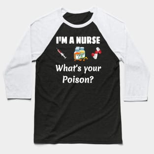 I '‎m a Nurse  What '‎s your poison? Baseball T-Shirt